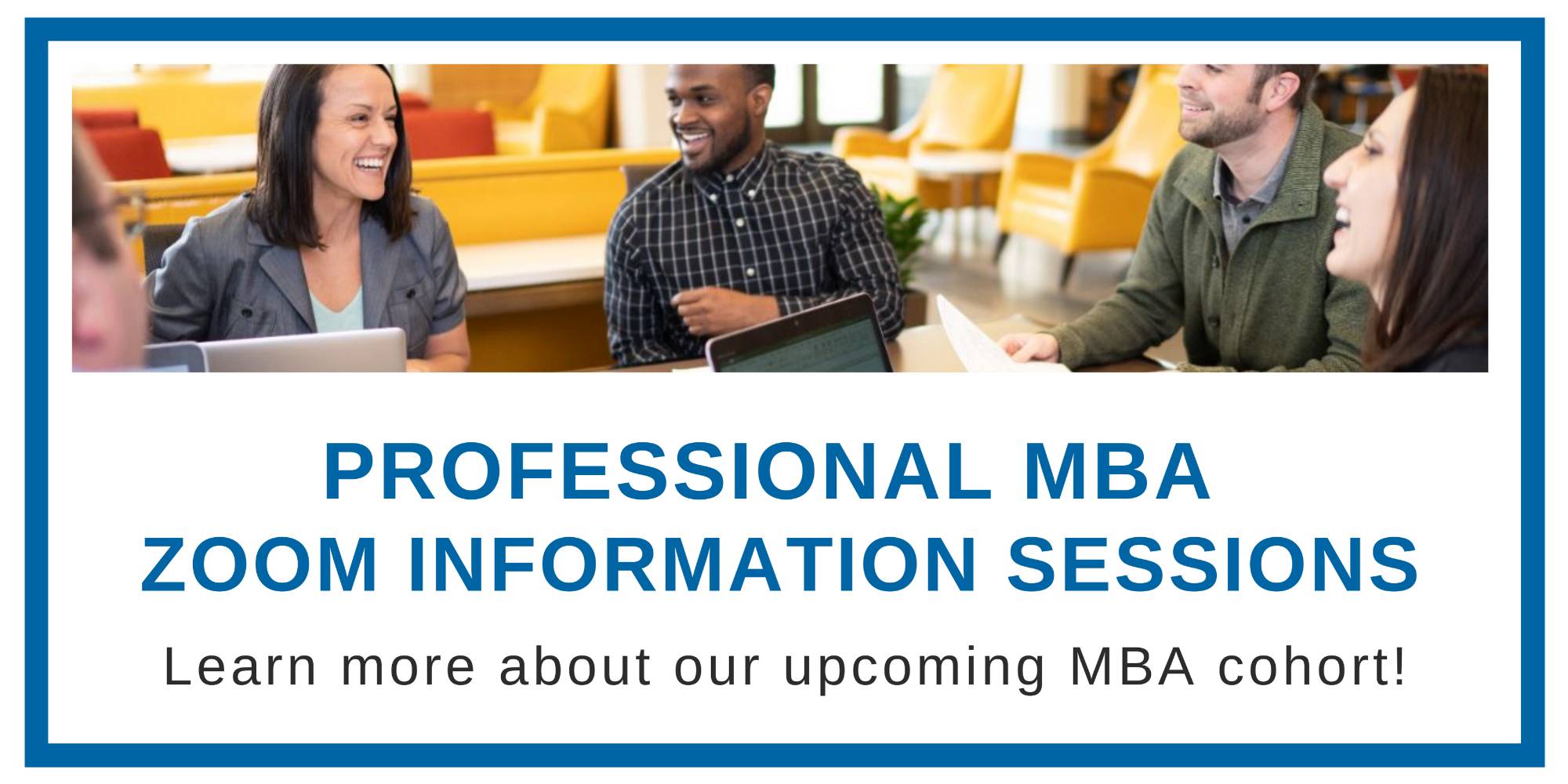 Professional MBA  Zoom information sessions, learn about our upcoming mba cohort